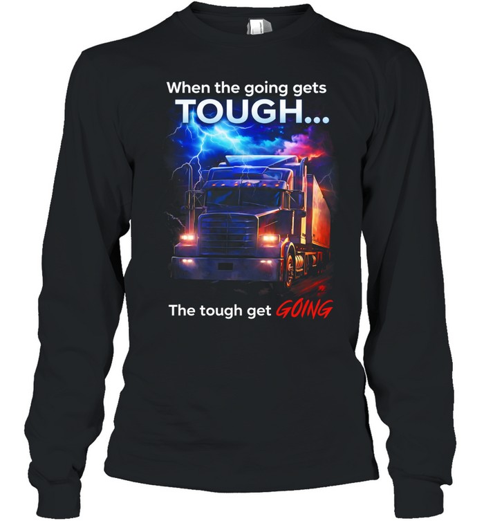 When Roads Get Tough Real Drivers Keep Going Long Sleeve Tee