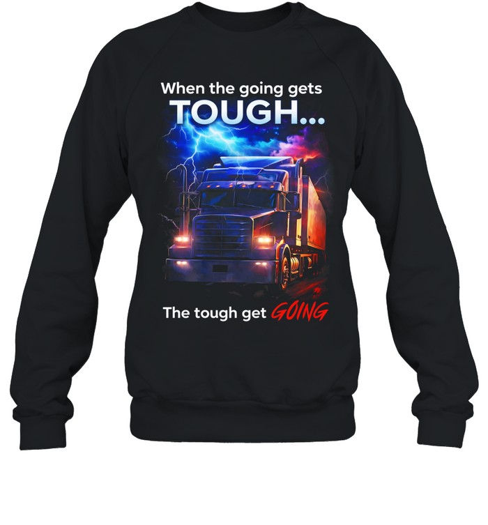 When Roads Get Tough Real Drivers Keep Going Sweatshirt