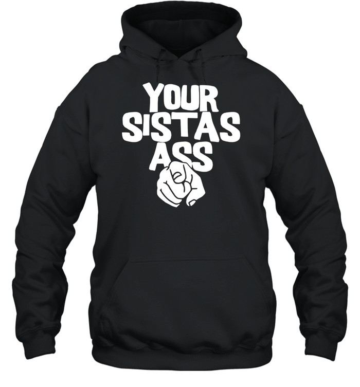Your sistas ass lilmomozzarella Hoodie