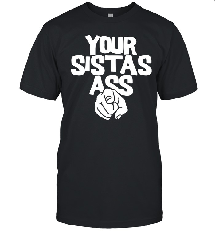 Your sistas ass lilmomozzarella Unisex T-Shirt
