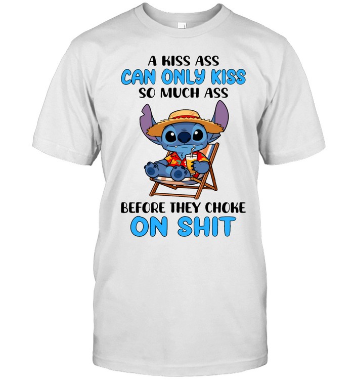 A Kiss Ass Can Only Kiss So Much Ass Before They Choke On Shit Unisex T-Shirt