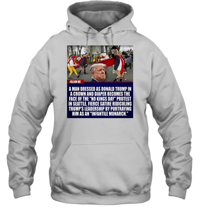 A man dressed as Donald Trump in a crown and diaper becomes the face of the no kings day 2026 Hoodie