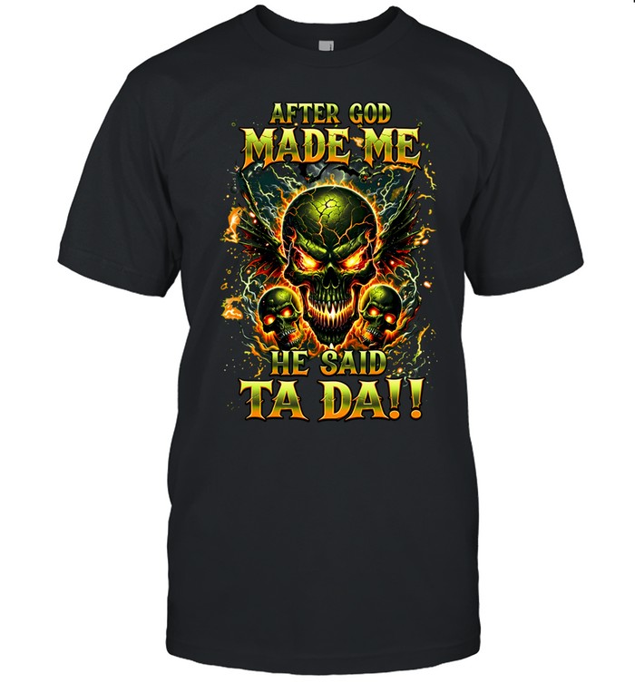 After God Made Me He Said Ta Da Unisex T-Shirt