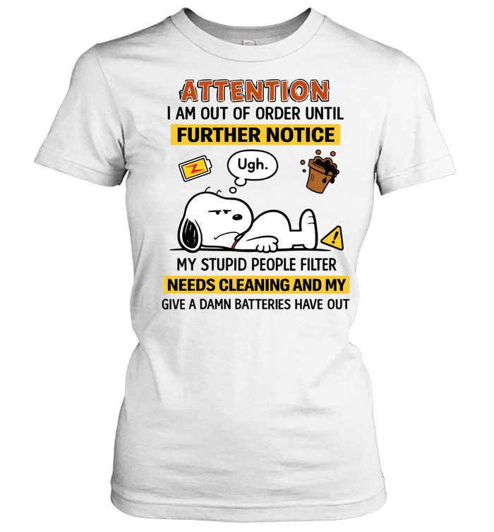 Attention I Am Out Of Order Until Further Notice My Stupid People Filter Needs Cleaning And My Give A Damn Batteries Have Run Out Women T-Shirt