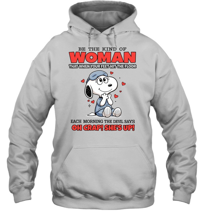 Be The Kind Of Woman That When Your Feet Hit The Floor Each Morning The Devil Says Oh Crap She’s Up Hoodie