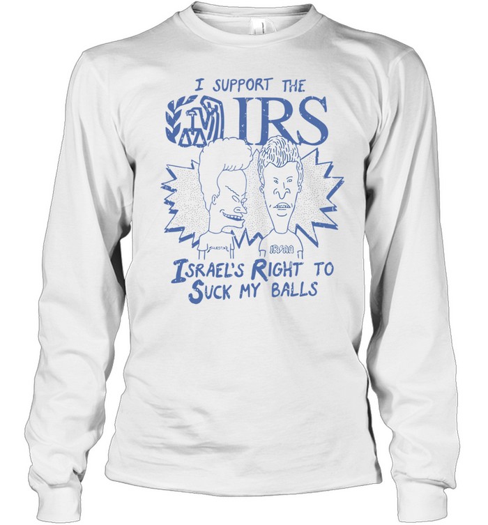Beavis and Butt-Head I support the Israel’s right to suck my balls Long Sleeve Tee