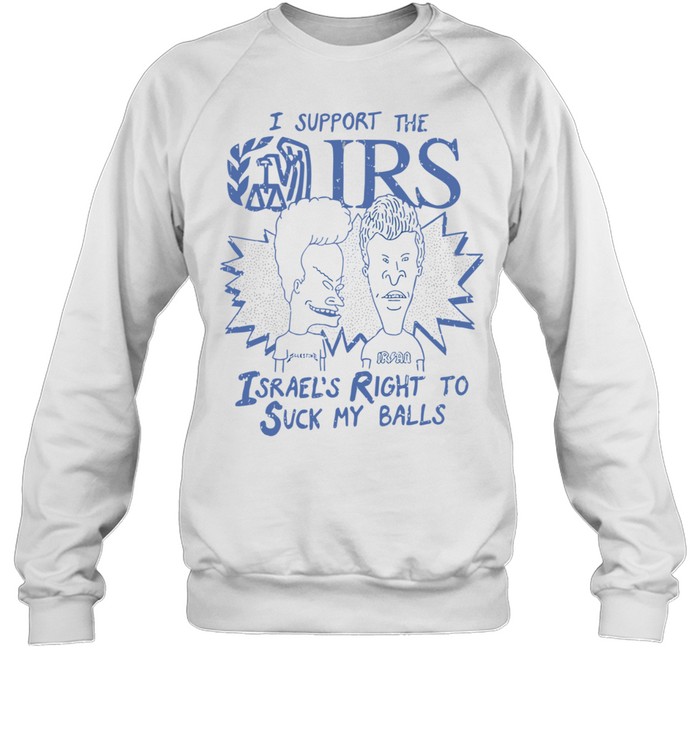 Beavis and Butt-Head I support the Israel’s right to suck my balls Sweatshirt