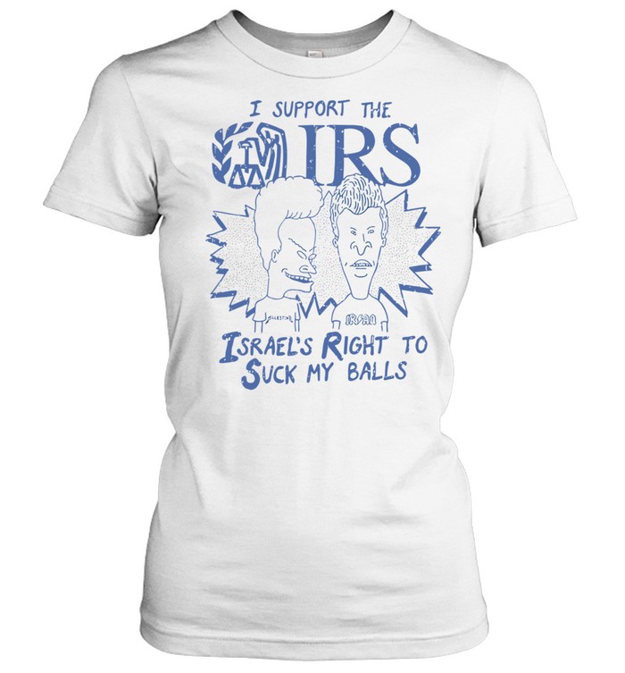 Beavis and Butt-Head I support the Israel’s right to suck my balls Women T-Shirt