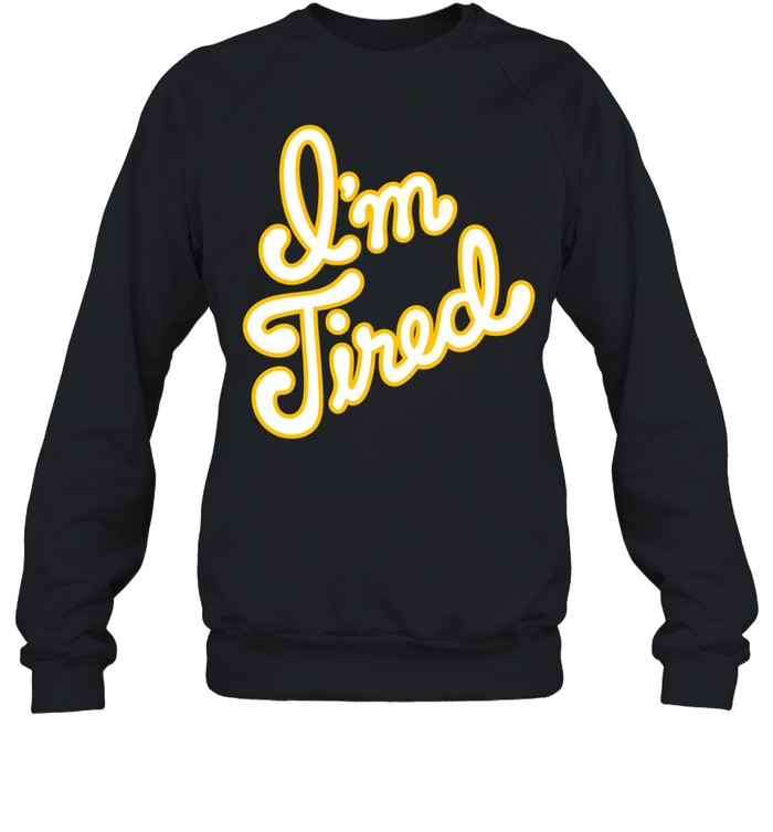 Big Bud Press I’m Tired Anniversary Sweatshirt