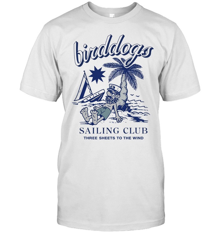 Birddogs sailing club three sheets to the wind Unisex T-Shirt