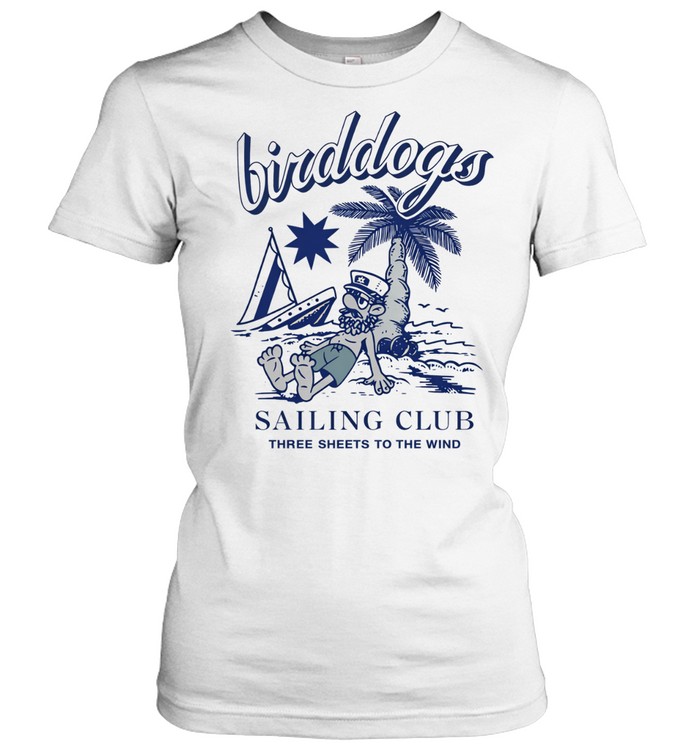 Birddogs sailing club three sheets to the wind Women T-Shirt