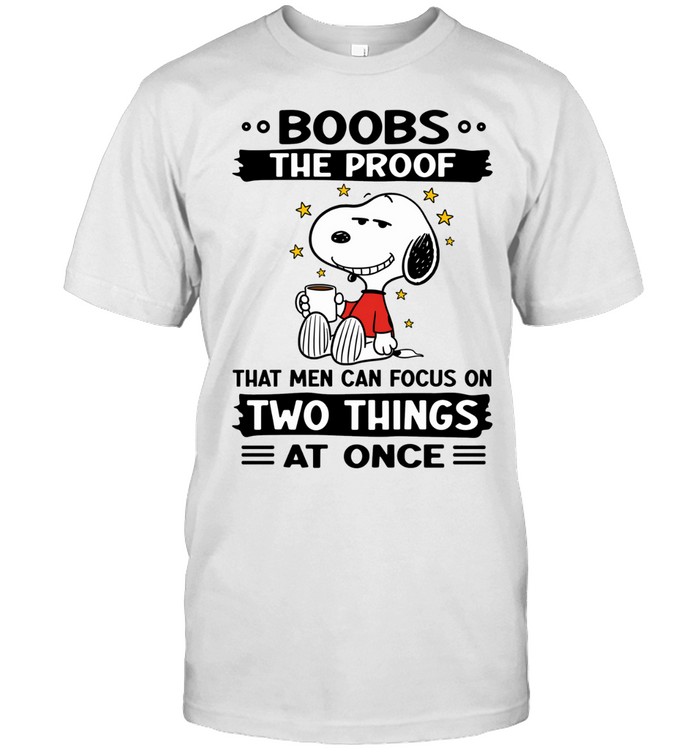 Boobs The Proof That Men Can Focus On Two Things At Once Unisex T-Shirt