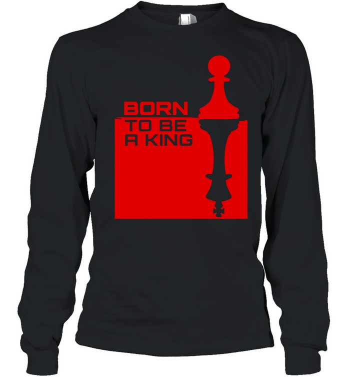Born to be a king chess Long Sleeve Tee
