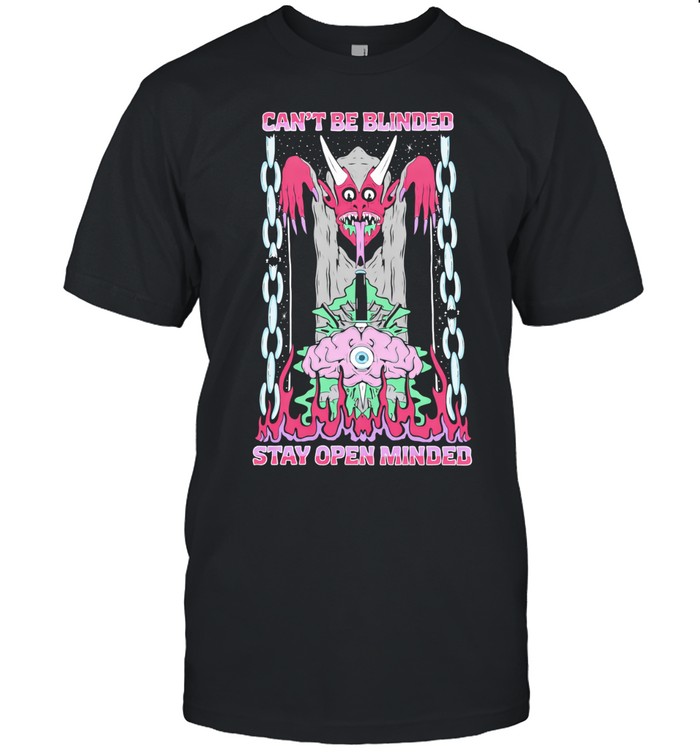 Can’t Be Blinded Stay Open Minded Unisex T-Shirt