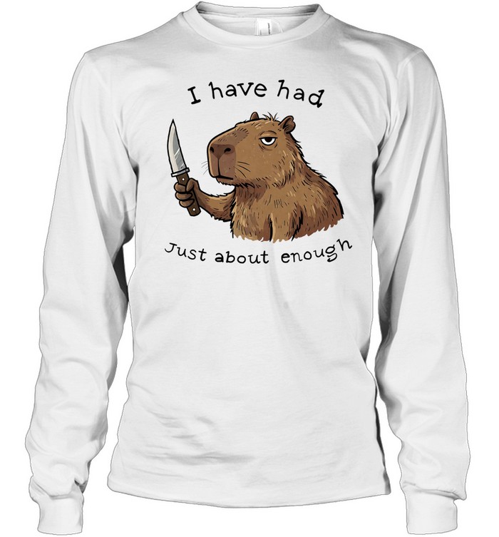 Capybara with knife I have had just about enough Long Sleeve Tee