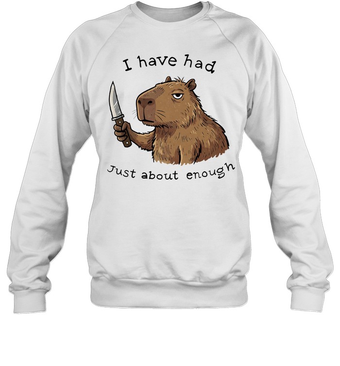 Capybara with knife I have had just about enough Sweatshirt