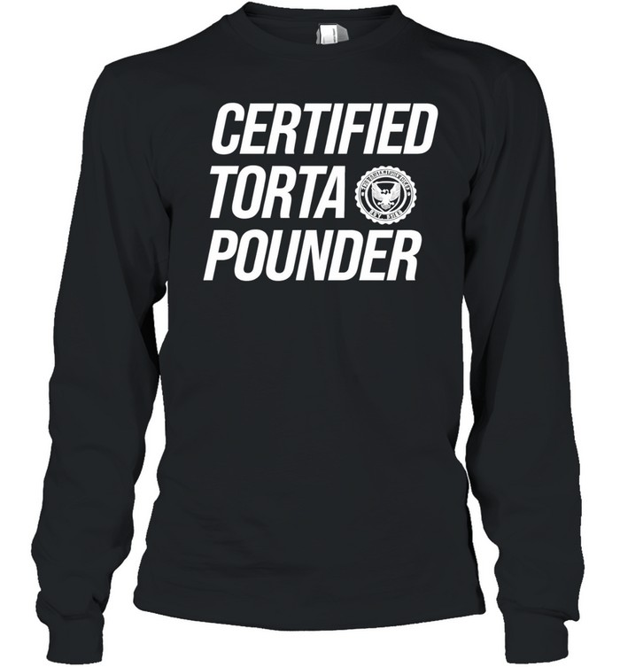 Certified Torta Pounder Long Sleeve Tee