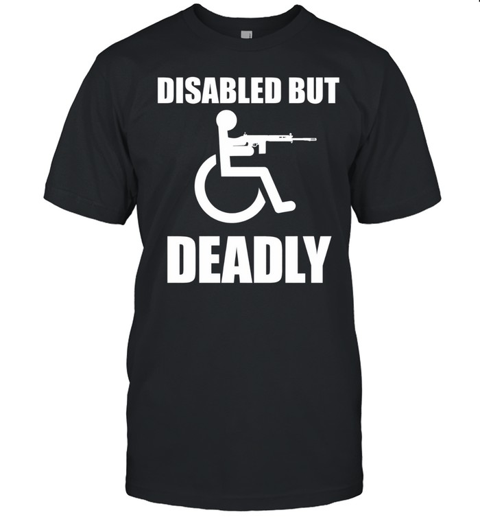 Disabled but deadly Unisex T-Shirt