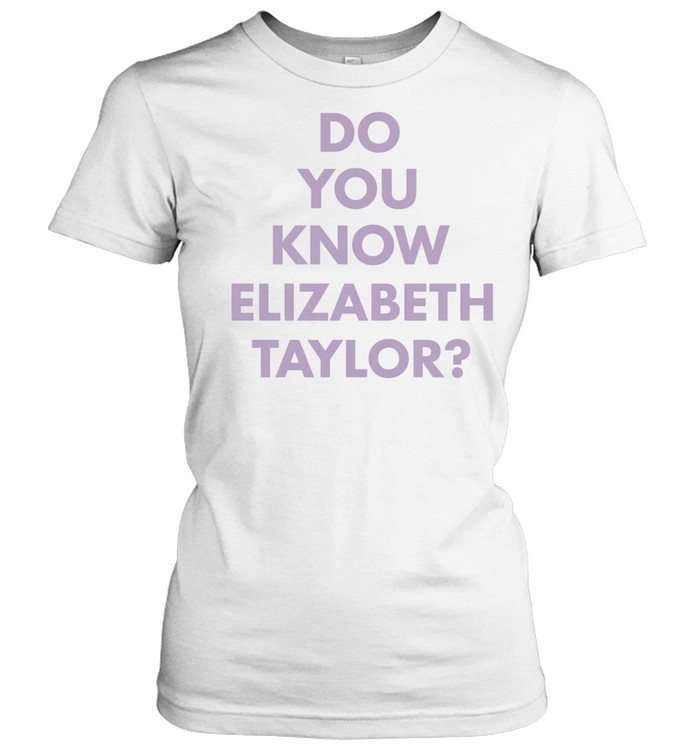 Do you know elizabeth Taylor white Women T-Shirt