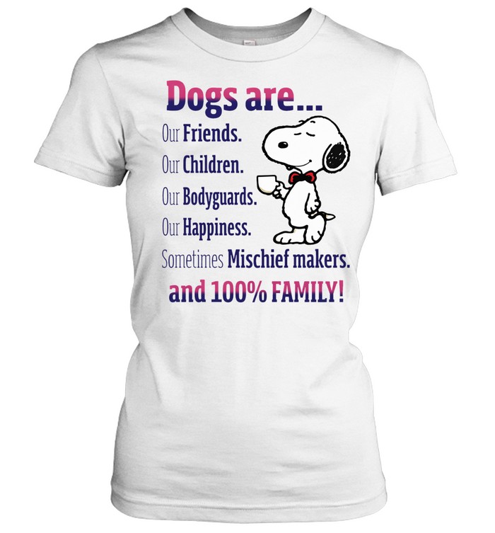 Dogs Are Our Friends Our Children Our Bodyguards Our Happiness 100 Percent Family Quote Women T-Shirt