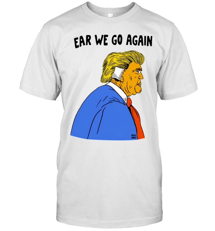 Donald Trump ear we go again Unisex T-Shirt