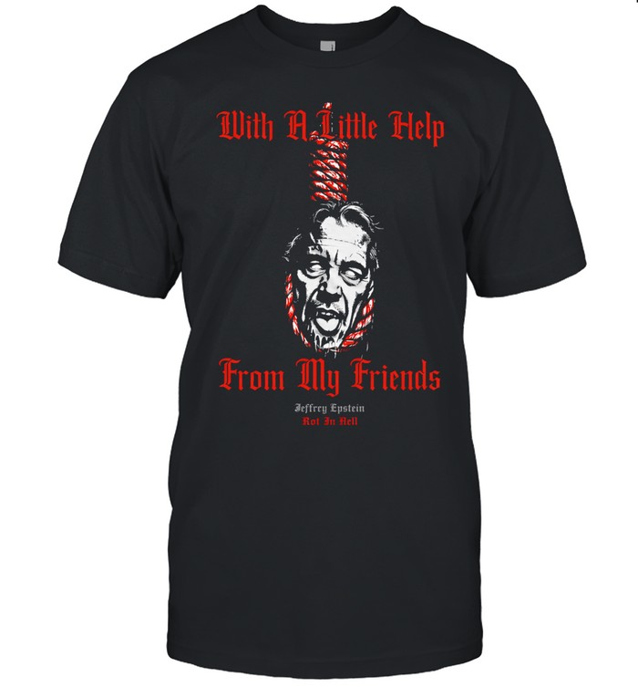 Epstein With A Little Help From My Friends Unisex T-Shirt