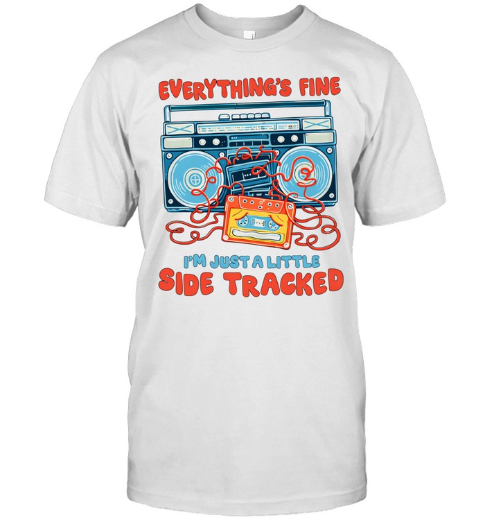 Everything’s fine I’m just a little side tracked Unisex T-Shirt