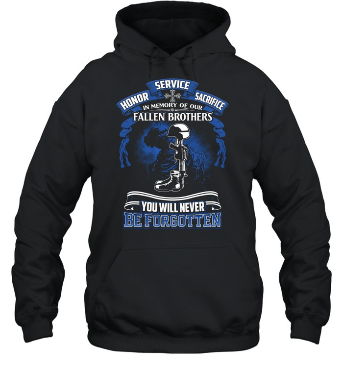 Fallen Brothers Memorial Service Honor Sacrifice You Will Never Be Forgotten Hoodie