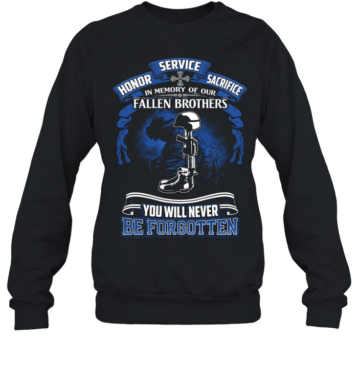 Fallen Brothers Memorial Service Honor Sacrifice You Will Never Be Forgotten Sweatshirt