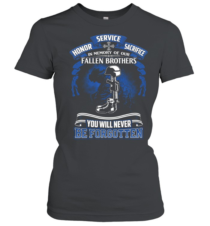 Fallen Brothers Memorial Service Honor Sacrifice You Will Never Be Forgotten Women T-Shirt