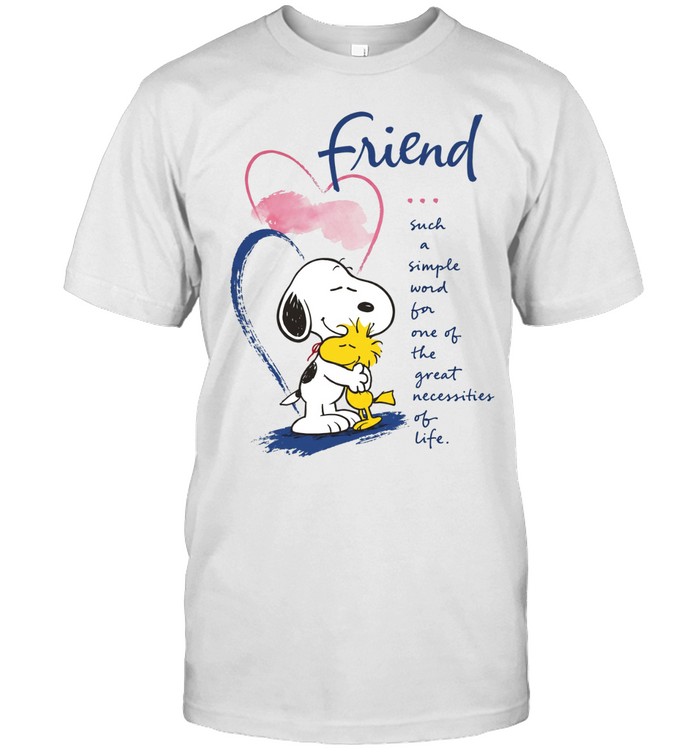 Friend Such A Simple Word For One Of The Great Necessities Of Life Unisex T-Shirt