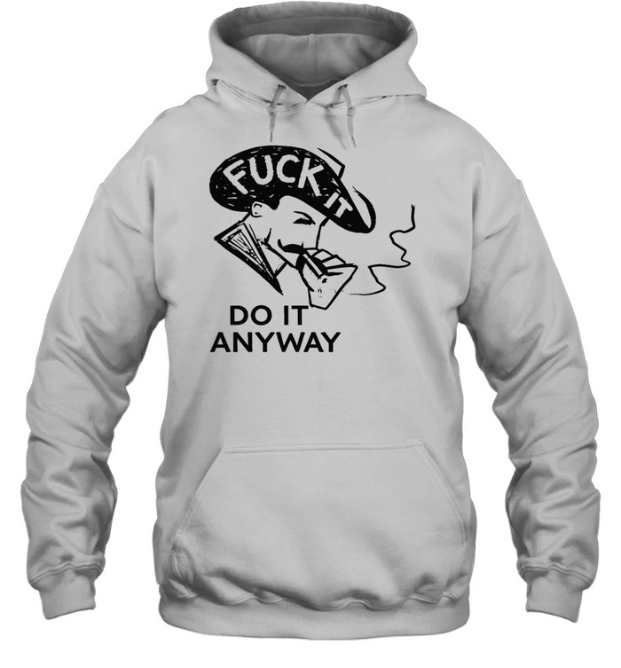 Fuck it do anyway Hoodie