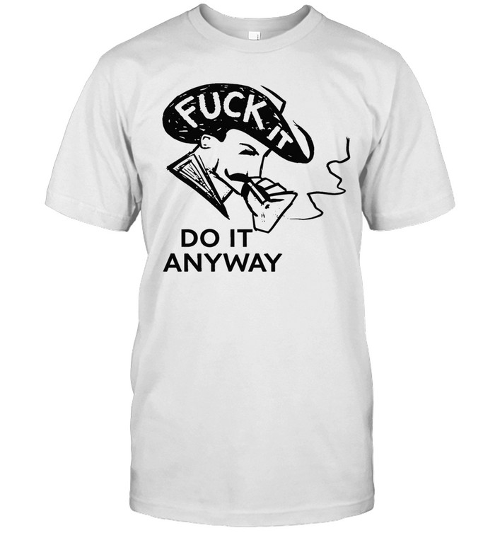 Fuck it do anyway Unisex T-Shirt