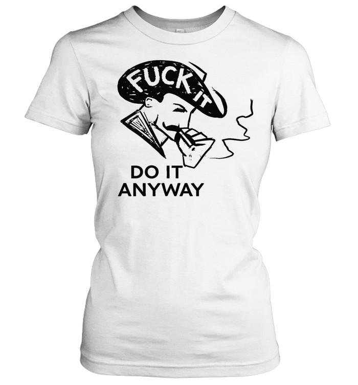 Fuck it do anyway Women T-Shirt
