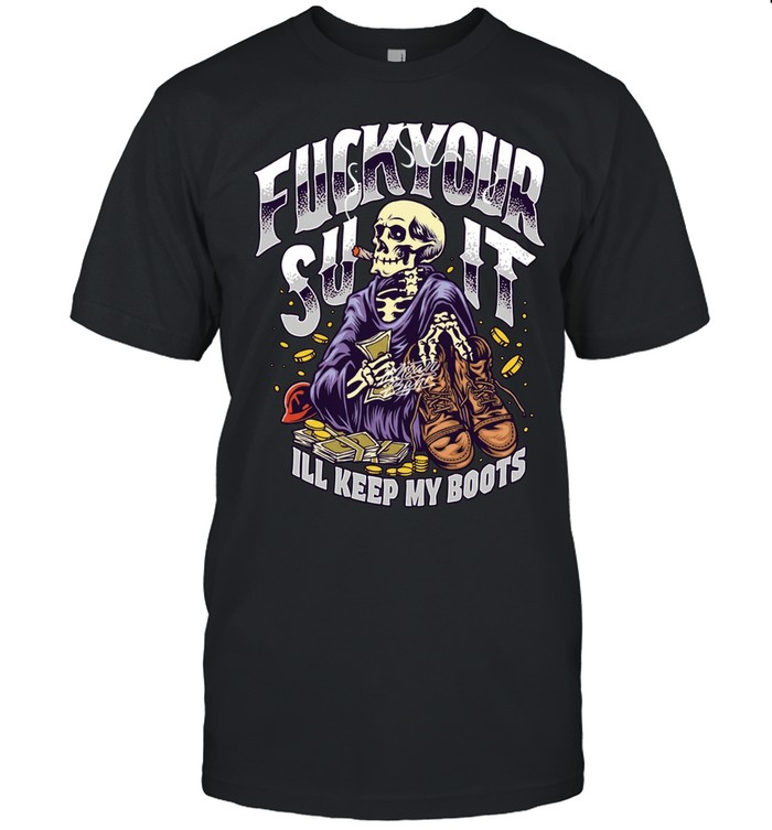 Fuck your suit I’ll keep my boots smoking skeleton Unisex T-Shirt