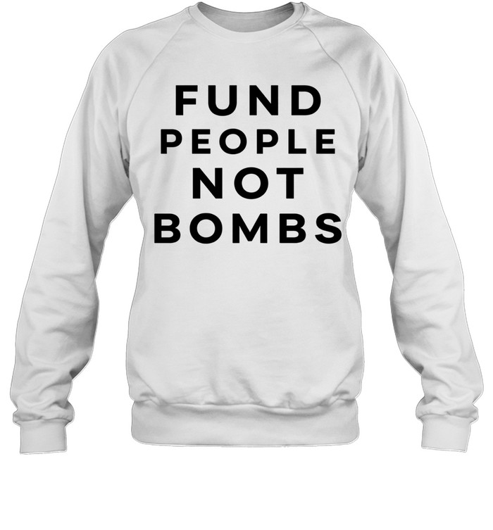 Fund people not bombs flag Sweatshirt