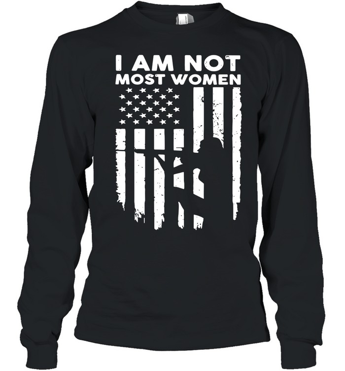 Girl Gun I am not most women Veteran Long Sleeve Tee