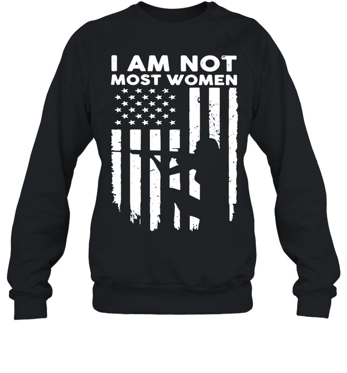 Girl Gun I am not most women Veteran Sweatshirt