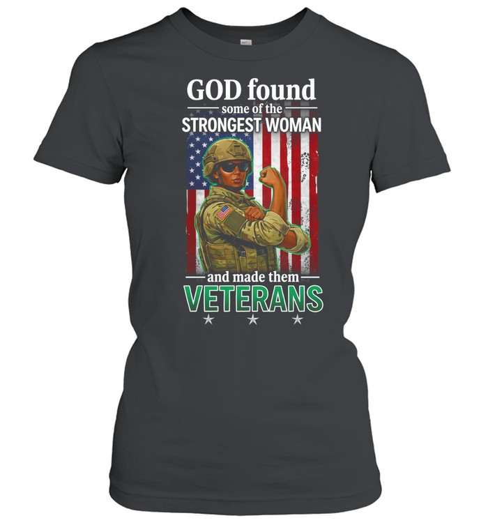 God Found Some Of The Strongest Women And Made Them Veterans Patriotic Women T-Shirt
