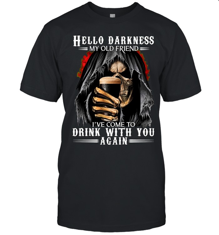 Hello Darkness My Old Friend I've Come To Drink With You Again Unisex T-Shirt