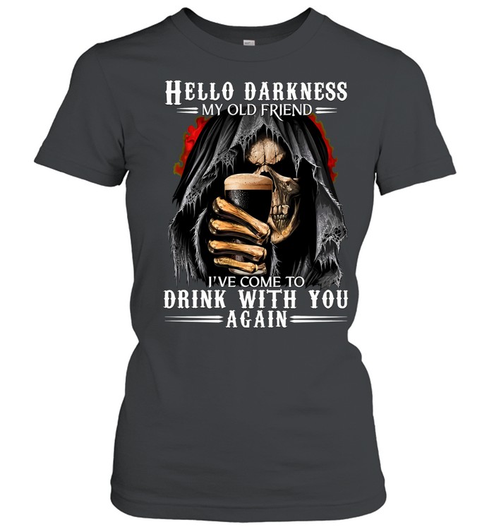 Hello Darkness My Old Friend I've Come To Drink With You Again Women T-Shirt
