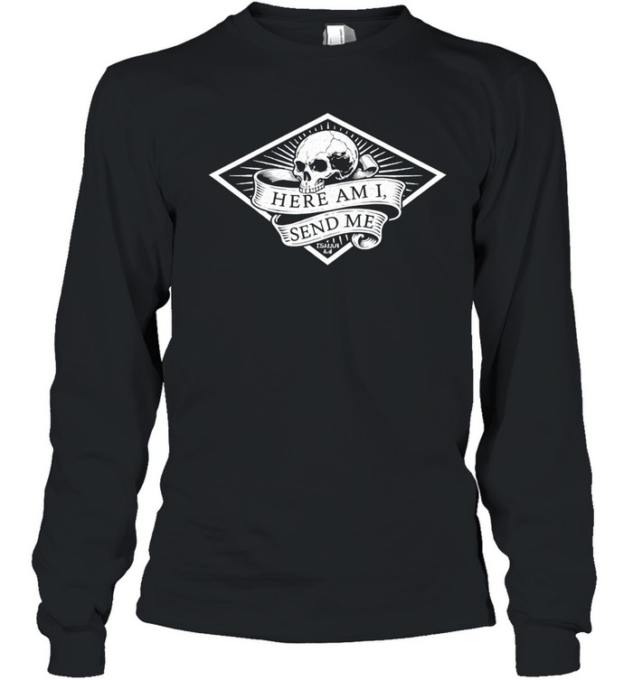 Here Am I Send Me Skull Long Sleeve Tee