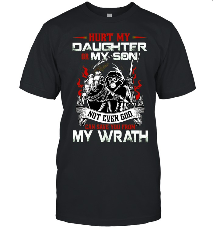 Hurt My Daughter Or My Son Not Even God Can Save You From My Wrath Unisex T-Shirt