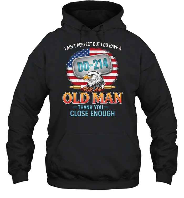 I Aint Perfect But I Do Have A DD214 Old Man Veteran Funny Hoodie