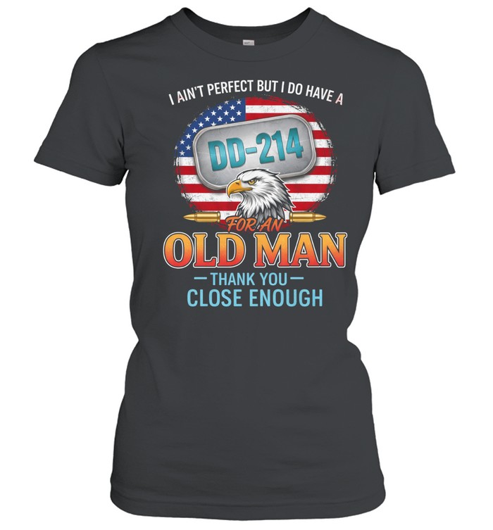 I Aint Perfect But I Do Have A DD214 Old Man Veteran Funny Women T-Shirt