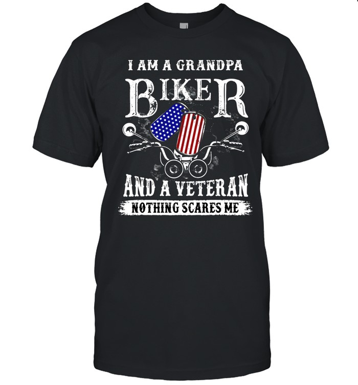 I Am A Grandpa Biker And A Veteran Nothing Scares Me Unisex T-Shirt