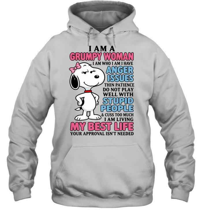 I Am A Grumpy Woman I Am Who I Am I Have Anger Issues. Thin Patience Do Not Play Well With Stupid People And Cuss Too Much I Am Living My Best Life Your Approval Isn’t Needed Hoodie