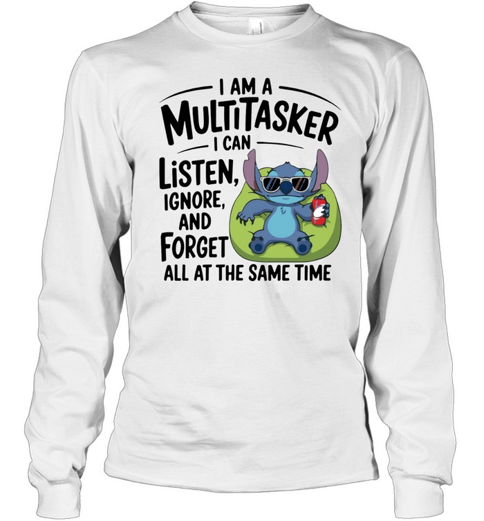 I Am A Multitasker I Can Listen, Ignore And Forget All At The Same Time Long Sleeve Tee