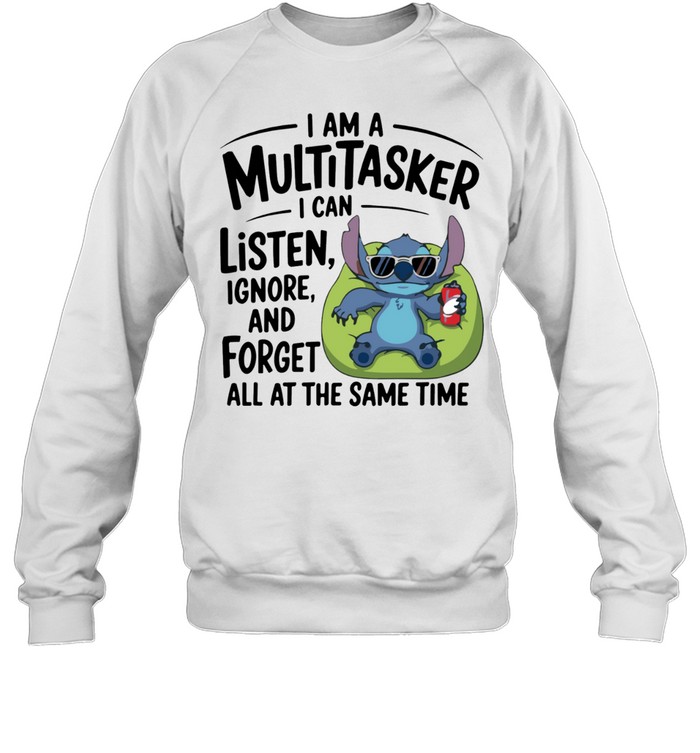 I Am A Multitasker I Can Listen, Ignore And Forget All At The Same Time Sweatshirt