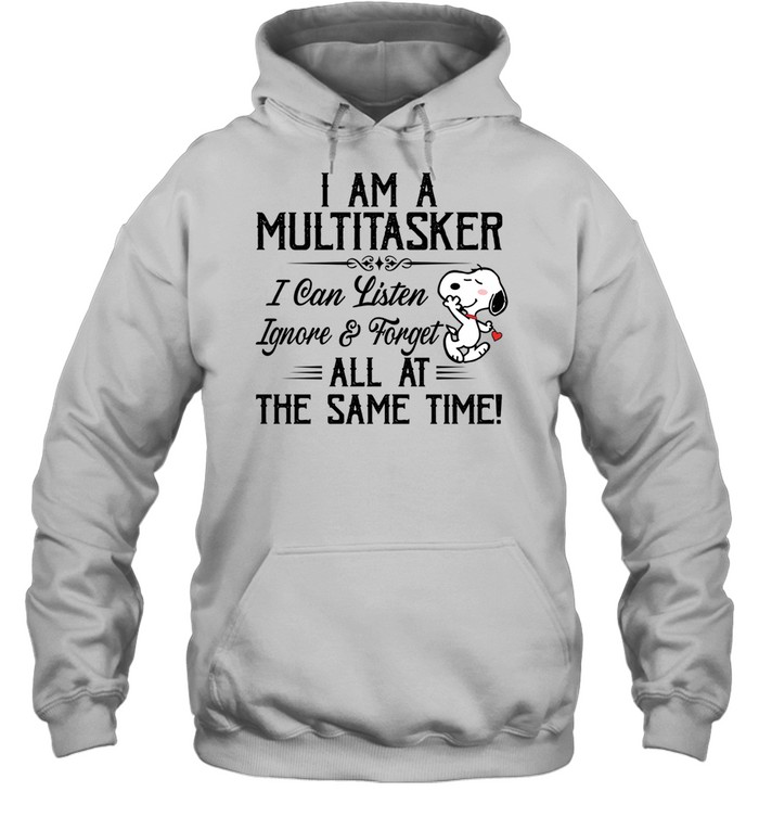 I Am A Multitasker I Can Listen Ignore Forget All At The Same Time Hoodie